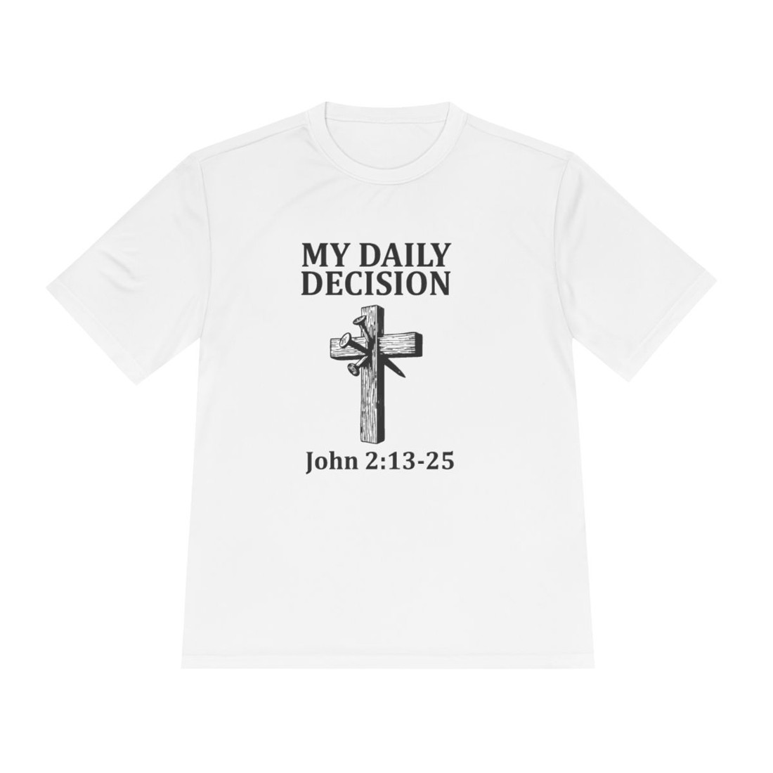 Christian T-Shirt — "My Daily Decision" Scripture John 2:13-25 Faith Tee