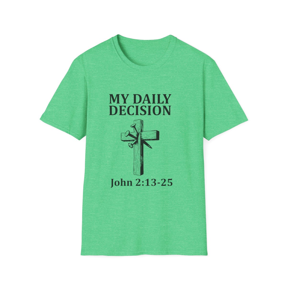 Christian T-Shirt "My Daily Decision" — John 2:13-25 Cross Graphic