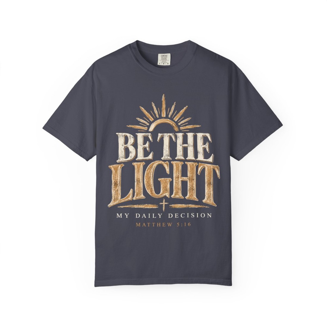 Be The Light T-Shirt — Christian Inspirational Tee (My Daily Decision)