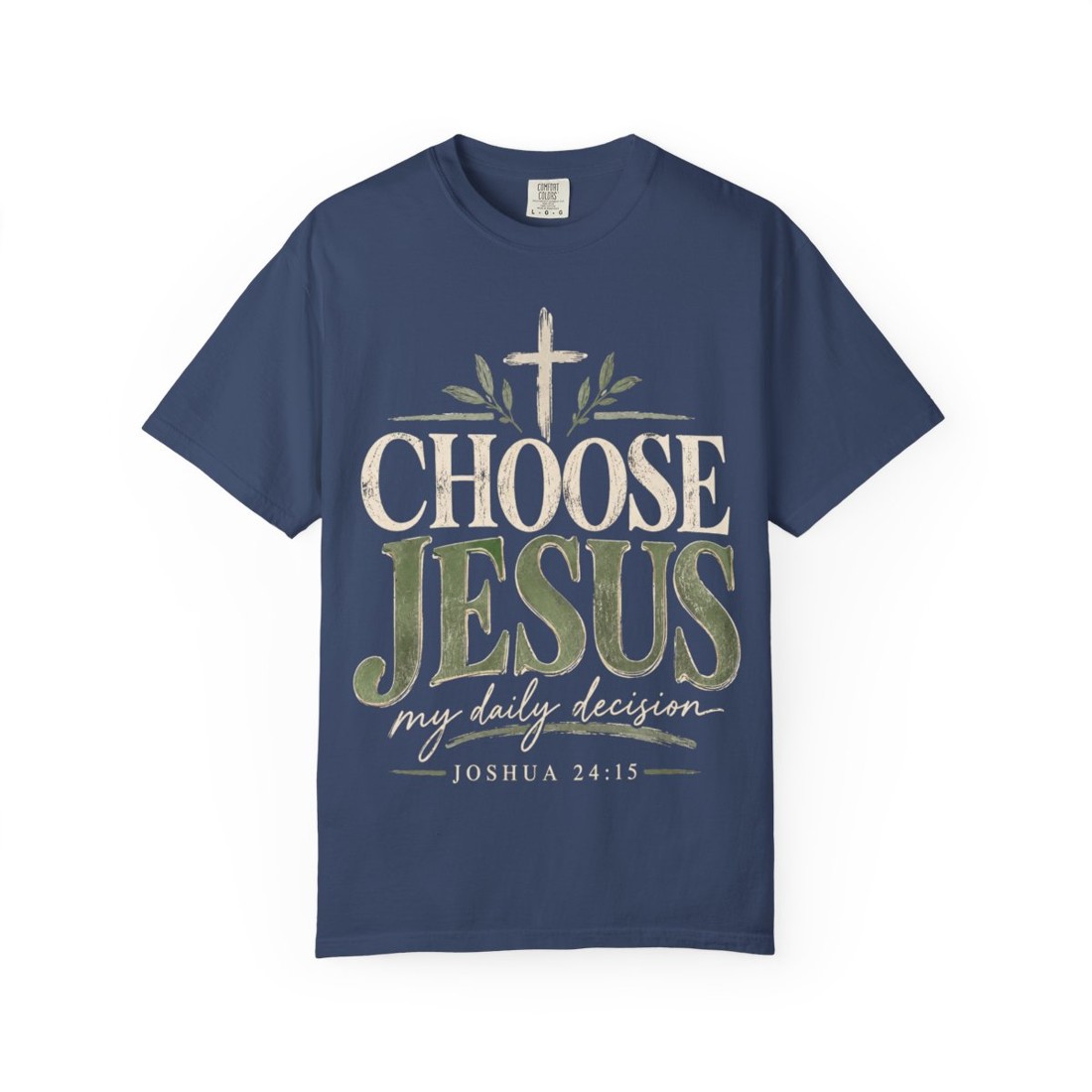 Choose Jesus T-Shirt — Faith-Based Christian Tee ("Choose Jesus, my daily decision" | Joshua 24:15)
